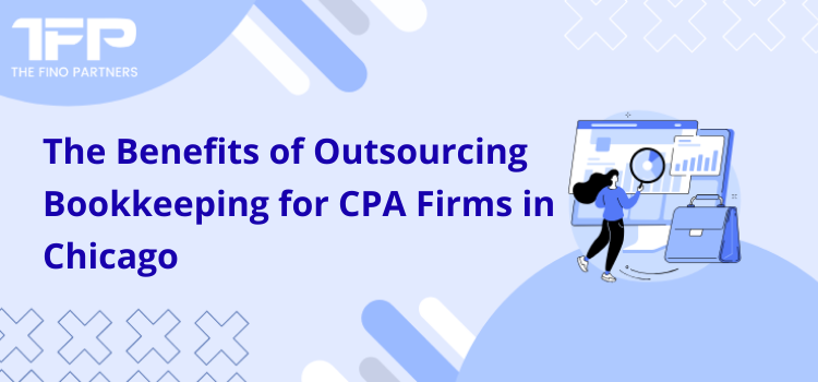 The Benefits of Outsourcing Bookkeeping for CPA Firms in Chicago